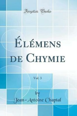 Cover of Élémens de Chymie, Vol. 3 (Classic Reprint)