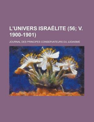 Book cover for L'Univers Israelite; Journal Des Principes Conservateurs Du Judaisme (56; V. 1900-1901 )