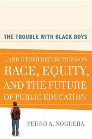 Cover of The Trouble with Black Boys: ...and Other Reflections on Race, Equity, and the Future of Public Education