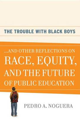 Book cover for The Trouble with Black Boys: ...and Other Reflections on Race, Equity, and the Future of Public Education