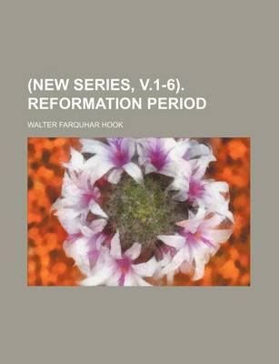 Book cover for (New Series, V.1-6). Reformation Period