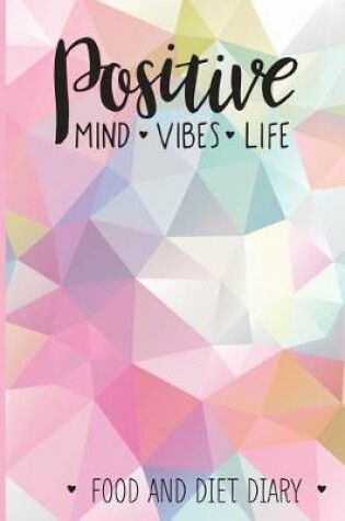 Cover of Positive Mind Vibes Life Food and Diet Diary