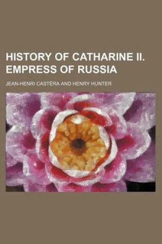 Cover of History of Catharine II. Empress of Russia