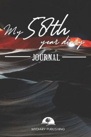 Cover of My 58th Year Diary Journal - Build your personal encyclopedia of your life - 600 pages lined pages to write your own story. 6' x 9' format.