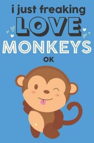 Cover of I Just Freaking Love Monkeys Ok