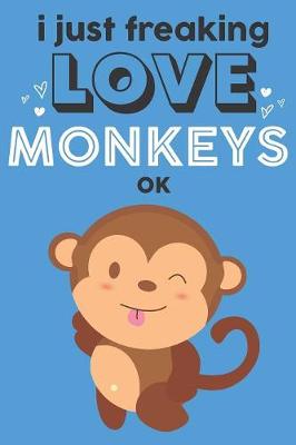 Book cover for I Just Freaking Love Monkeys Ok