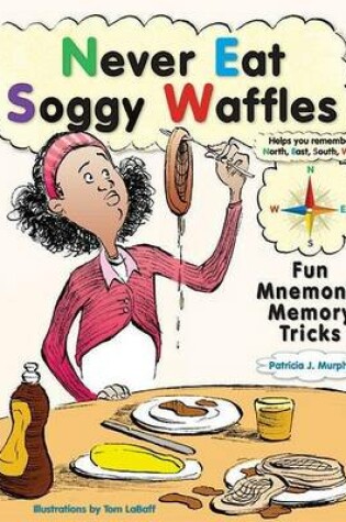 Cover of Never Eat Soggy Waffles: Fun Mnemonic Memory Tricks