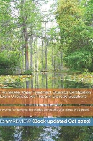 Cover of Tennessee Water Treatment Operator Certification Exam Unofficial Self Practice Exercise Questions