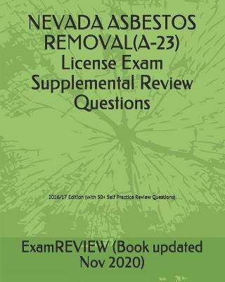 Book cover for NEVADA ASBESTOS REMOVAL(A-23) License Exam Supplemental Review Questions 2016/17 Edition