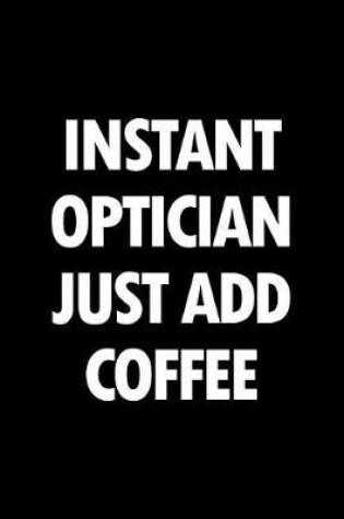 Cover of Instant Optician Just Add Coffee