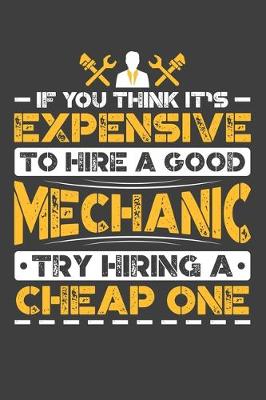 Book cover for If You Think It's Expensive To Hire A Good Mechanic Try Hiring A Cheap One