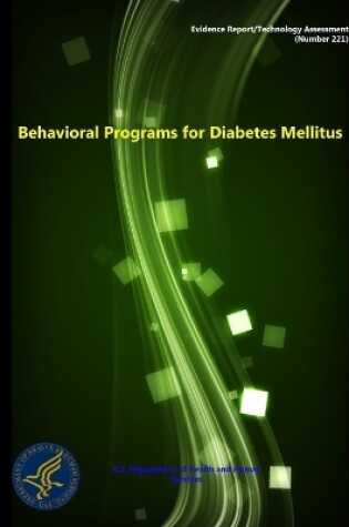 Cover of Behavioral Programs for Diabetes Mellitus - Evidence Report/Technology Assessment (Number 221)