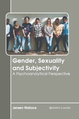 Cover of Gender, Sexuality and Subjectivity: A Psychoanalytical Perspective