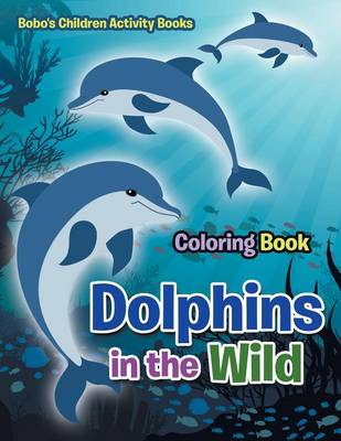 Book cover for Dolphins in the Wild Coloring Book