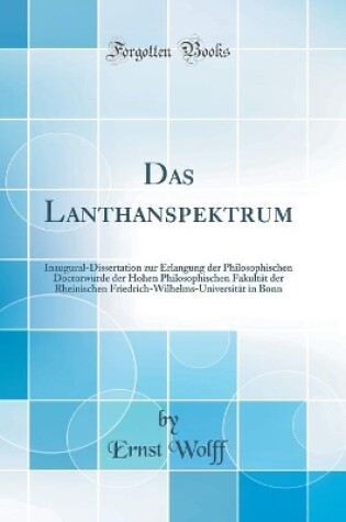 Cover of Das Lanthanspektrum: Inaugural-Dissertation zur Erlangung der Philosophischen Doctorwürde der Hohen Philosophischen Fakultät der Rheinischen Friedrich-Wilhelms-Universität in Bonn (Classic Reprint)