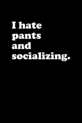 Book cover for I Hate Pants and Socializing