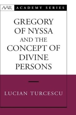 Cover of Gregory of Nyssa and the Concept of Divine Persons