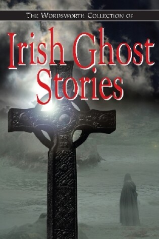 Cover of The Wordworth Collection of Irish Ghost Stories