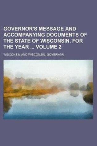 Cover of Governor's Message and Accompanying Documents of the State of Wisconsin, for the Year Volume 2