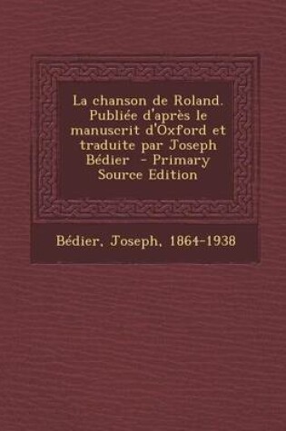 Cover of La Chanson de Roland. Publiee D'Apres Le Manuscrit D'Oxford Et Traduite Par Joseph Bedier