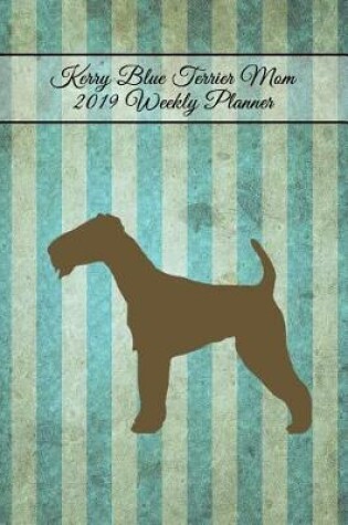 Cover of Kerry Blue Terrier Mom 2019 Weekly Planner