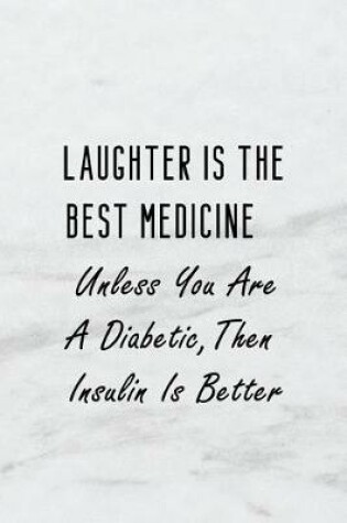 Cover of Laughter Is the Best Medicine Unless You Are a Diabetic, Then Insulin Is Better,