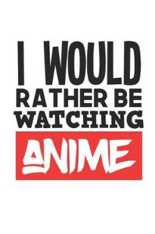 Cover of I Would Rather Be Watching Anime