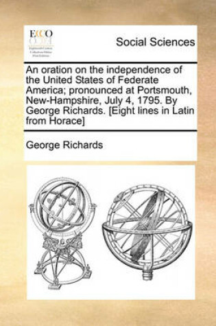 Cover of An Oration on the Independence of the United States of Federate America; Pronounced at Portsmouth, New-Hampshire, July 4, 1795. by George Richards. [eight Lines in Latin from Horace]