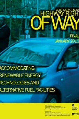 Cover of Alternative Uses of Highway Right of Way Accommodating Renewable Energy Technologies and Alternative Fuel Facilities