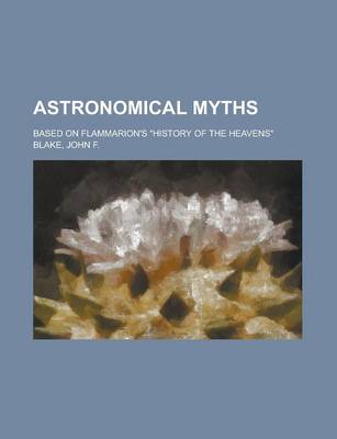 Book cover for Astronomical Myths; Based on Flammarion's History of the Heavens