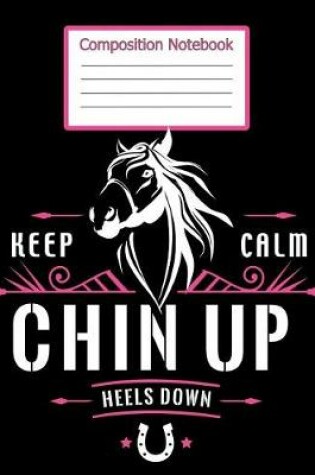 Cover of Composistion Notebook - Keep Calm Chin Up Heels Down