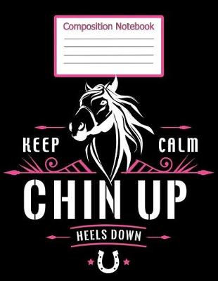 Book cover for Composistion Notebook - Keep Calm Chin Up Heels Down