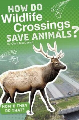 Cover of How Do Wildlife Crossings Save Animals?