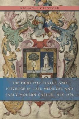 Book cover for The Fight for Status and Privilege in Late Medieval and Early Modern Castile, 1465-1598