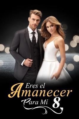 Book cover for Eres el Amanecer para Mí 8