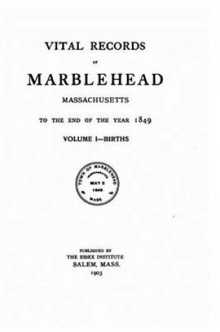 Cover of Vital Records of Marblehead, Massachusetts, to the End of the Year 1849 - Vol. I