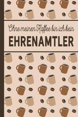 Book cover for Ohne meinen Kaffee bin ich kein Ehrenamtler