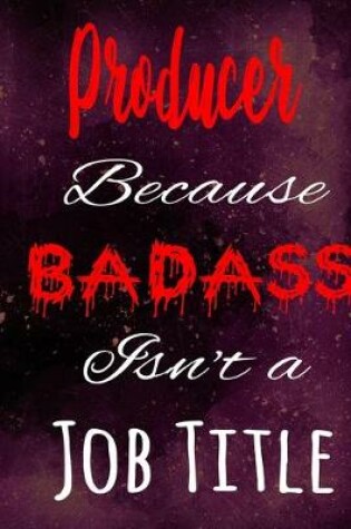 Cover of Producer Because Badass Isn't a Job Title