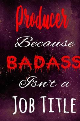 Book cover for Producer Because Badass Isn't a Job Title