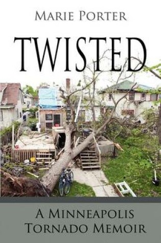 Cover of Twisted - A Minneapolis Tornado Memoir