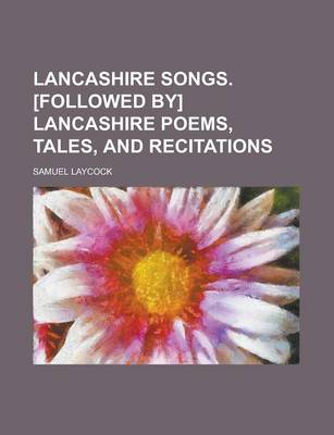 Book cover for Lancashire Songs. [Followed By] Lancashire Poems, Tales, and Recitations