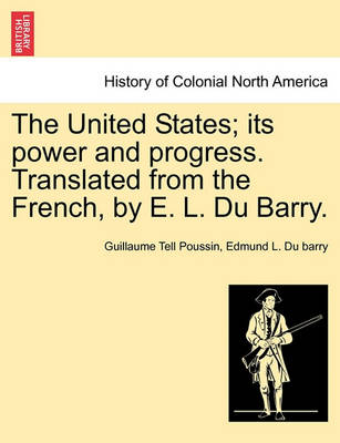 Book cover for The United States; Its Power and Progress. Translated from the French, by E. L. Du Barry.