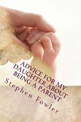 Book cover for Advice for My Daughter About Being a Parent