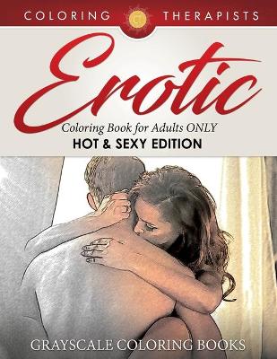Book cover for Erotic Coloring Book for Adults ONLY (Hot & Sexy Edition) Grayscale Coloring Books