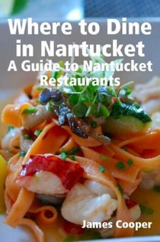 Cover of Where to Dine in Nantucket: A Guide to Nantucket Restaurants