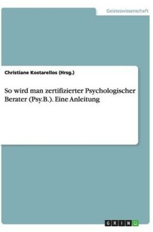 Cover of So Wird Man Zertifizierter Psychologischer Berater (Psy.B.). Eine Anleitung