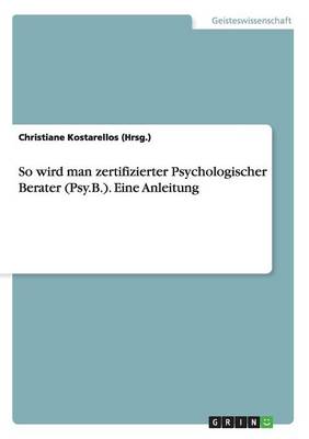 Book cover for So Wird Man Zertifizierter Psychologischer Berater (Psy.B.). Eine Anleitung