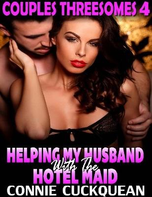 Book cover for Helping My Husband With the Hotel Maid : Couples Threesomes 4