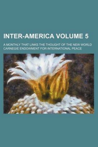 Cover of Inter-America Volume 5; A Monthly That Links the Thought of the New World