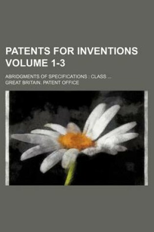 Cover of Patents for Inventions Volume 1-3; Abridgments of Specifications Class